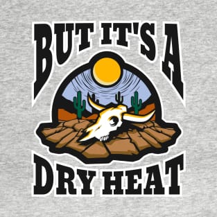 But It’s A Dry Heat T-Shirt